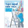 Theo Nghề Kiến Trúc - Hướng Nghiệp Từ Người Làm Nghề (2025) - Đinh Công Quỳnh