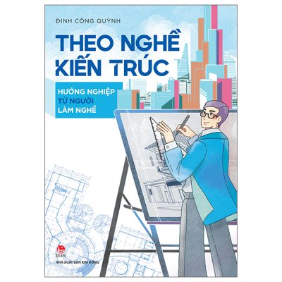 Theo Nghề Kiến Trúc - Hướng Nghiệp Từ Người Làm Nghề (2025) - Đinh Công Quỳnh