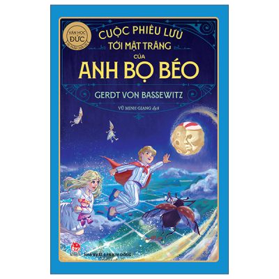 Tác Phẩm Chọn Lọc - Văn Học Đức - Cuộc Phiêu Lưu Tới Mặt Trăng Của Anh Bọ Béo (2025) - Gerdt Von Bassewitz