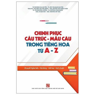 Chinh Phục Cấu Trúc - Mẫu Câu Trong Tiếng Hoa Từ A - Z (2025) - Nhiều Tác Giả