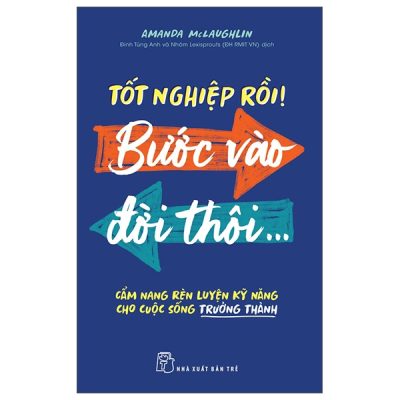 Tốt Nghiệp Rồi! Bước Vào Đời Thôi... - Cẩm Nang Rèn Luyện Kỹ Năng Cho Cuộc Sống Trưởng Thành (2025) - Amanda McLaughlin