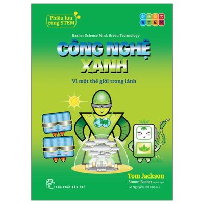 Phiêu Lưu Cùng STEM - Công Nghệ Xanh - Vì Một Thế Giới Trong Lành (2025) - Tom Jackson, Simon Basher