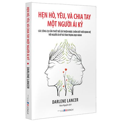 Hẹn Hò, Yêu Và Chia Tay Một Người Ái Kỷ - Các Công Cụ Cần Thiết Để Cải Thiện Hoặc Chấm Dứt Mối Quan Hệ Với Người Ái Kỷ Và Tình Trạng Bạo Hành (2025) - Darlene Lancer