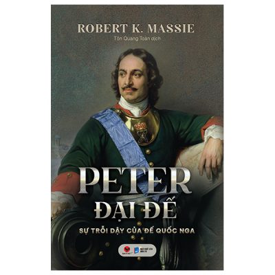 Peter Đại Đế - Sự Trỗi Dậy Của Đế Quốc Nga (2025) - Robert K. Massie