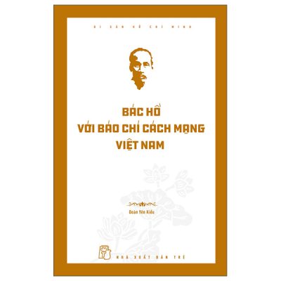 Di Sản Hồ Chí Minh - Bác Hồ Với Báo Chí Cách Mạng Việt Nam (2025) - Đoàn Yên Kiều