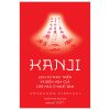 Kanji - Lịch Sử Phát Triển Và Biến Hóa Của Chữ Hán Ở Nhật Bản (2025) - Hiroyuki Sasahara