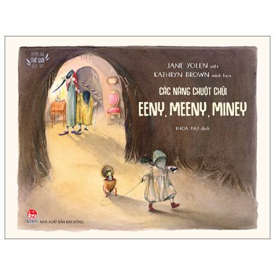 Bước Ra Thế Giới Rực Rỡ - Các Nàng Chuột Chũi Eeny, Meeny, Miney (2025) - Jane Yolen, Kathryn Brown