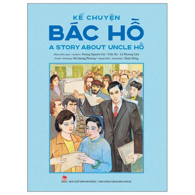 Kể Chuyện Bác Hồ - A Story About Uncle Hồ - Song Ngữ Việt-Anh (2025) - Hoàng Nguyên Cát, Trần Hà, Lê Phương Liên, Hà Quang Phương