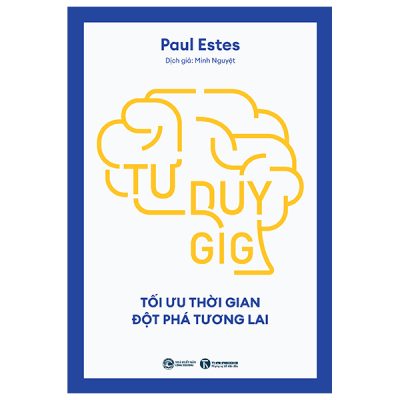 Tư Duy GIG - Tối Ưu Thời Gian - Đột Phá Tương Lai (2025) - Paul Estes