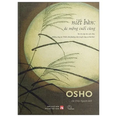 Niết Bàn – Ác Mộng Cuối Cùng – Học Tin Cậy Vào Cuộc Sống – Những Công Án Thiền Như Phương Tiện Truyền Dạy Sự Thư Thái (2025) – Osho