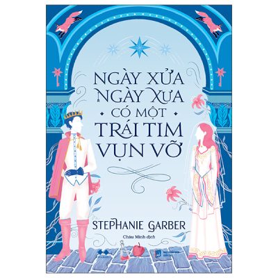 Ngày Xửa Ngày Xưa Có Một Trái Tim Vụn Vỡ (2025) - Stephanie Garber