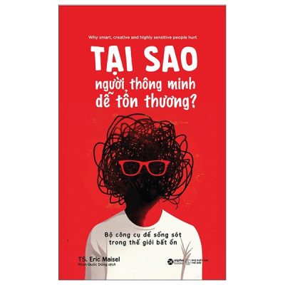 Tại Sao Người Thông Minh Dễ Tổn Thương? - Bộ Công Cụ Để Sống Sót Trong Thế Giới Bất Ổn (2025) - TS Eric Maisel
