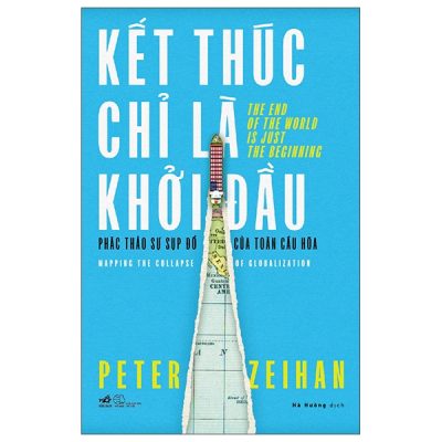 Kết Thúc Chỉ Là Khởi Đầu - Phác Thảo Sự Sụp Đổ Của Toàn Cầu Hóa (2025) - Peter Jeihan