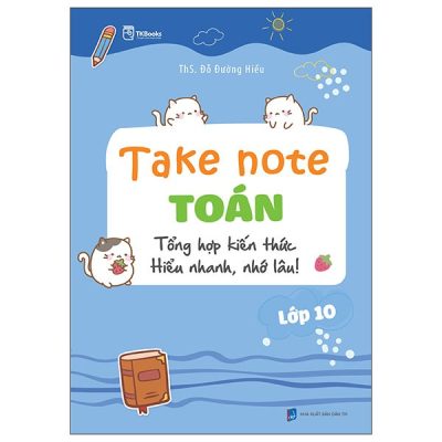 Take Note Toán Lớp 10 - Tổng Hợp Kiến Thức Hiểu Nhanh, Nhớ Lâu! (2025) - ThS Đỗ Đường Hiếu
