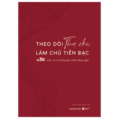 Theo Dõi Thu Chi, Làm Chủ Tiền Bạc – Giàu Có Từ Những Ghi Chép Hằng Ngày (2025) – Trần Thị Phương Thảo