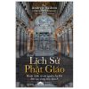 Lịch Sử Phật Giáo - Hành Trình Từ Cội Nguồn Ấn Độ Đến Các Vùng Đất Châu Á (2025) - Andrew Skilton