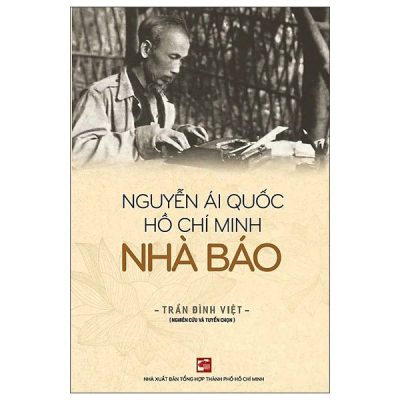 Nguyễn Ái Quốc - Hồ Chí Minh - Nhà Báo (2025) - Trần Đình Việt