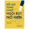 Nỗ Lực Từng Chút, Ngòi Bút Nở Hoa (Văn Học) - Nguyễn Thuỳ Dung
