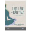 Làm Lành Với Bản Thân - Lắng Nghe Cơ Thể, Chữa Lành Tâm Trí Qua Liệu Pháp Soma (2025) - Manuela Mischke-Reeds