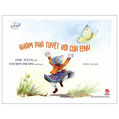 Bước Ra Thế Giới Rực Rỡ - Khám Phá Tuyệt Vời Của Eeny (2025) - Jane Yolen, Kathryn Brown