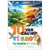 Bách Khoa Toàn Thư Dành Cho Trẻ Em - 10 Vạn Câu Hỏi Vì Sao - Tự Nhiên Kỳ Thú (2025) - Phạm Thanh tâm