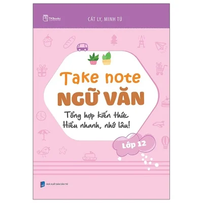 Take Note Ngữ Văn - Tổng Hợp Kiến Thức - Hiểu Nhanh, Nhớ Lâu! - Lớp 12 (2025) - Cát Ly, Minh Tú