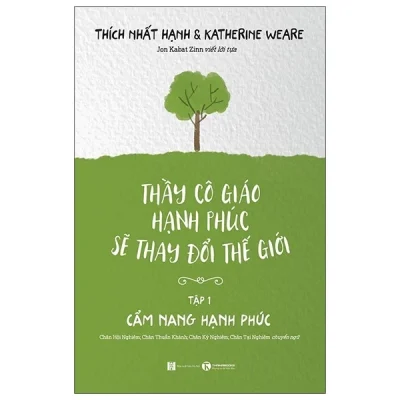 Bộ Thầy Cô Giáo Hạnh Phúc Sẽ Thay Đổi Thế Giới - Tập 1 - Cẩm Nang Hạnh Phúc (2025) - Thích Nhất Hạnh, Katherine Weare