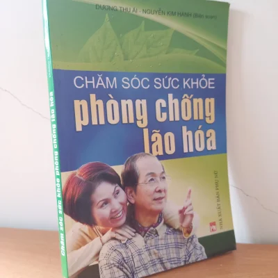 [phiên chợ sách cũ] chăm sóc sức khỏe phòng chống lão hóa (2011) dương thu Ái, nguyễn kim hanh s2508