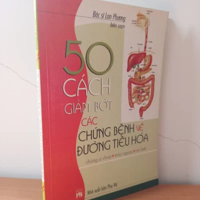 [phiên chợ sách cũ] 50 cách giảm bớt các chứng bệnh về Đường tiêu hoá (2005) bác sĩ lan phương s2508