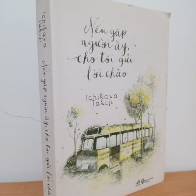 [Phiên Chợ Sách Cũ] Nếu Gặp Người Ấy, Cho Tôi Gửi Lời Chào (2014) - Ichikawa Takuji S0209