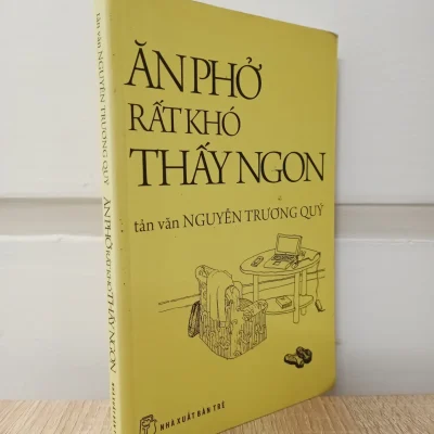 [Phiên Chợ Sách Cũ] Ăn Phở Rất Khó Thấy Ngon (2011) - Nguyễn Trương Quý S1009