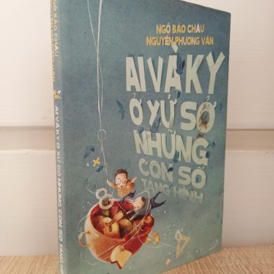 [Phiên Chợ Sách Cũ] Ai Và Ky Ở Xứ Sở Những Con Số Tàng Hình (2012) - Ngô Bảo Châu, Nguyễn Phương Văn S1009