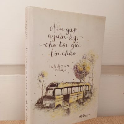 [Phiên Chợ Sách Cũ] Nếu Gặp Người Ấy, Cho Tôi Gửi Lời Chào (2014) - Ichikawa Takuji S1009
