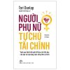 Financial Feminist - Người Phụ Nữ Tự Chủ Tài Chính - Vượt Qua Định Kiến Giới Để Làm Chủ Tiền Bạc Của Bạn Và Xây Dựng Cuộc Sống Theo Ý Thích (2025) - Tori Dunlap