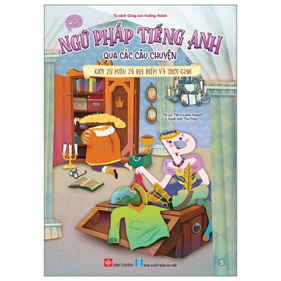 Bộ Học Ngữ Pháp Tiếng Anh Qua Các Câu Chuyện - Tập 5 - Giới Từ Miêu Tả Địa Điểm Và Thời Gian (2025) - TS Lubna Alsagoff