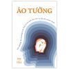 Ảo Tưởng - Khi Những Tổn Thương Tinh Thần Là Hệ Quả Của Việc Tự Lừa Dối Chính Mình (2025) - Mỹ Như