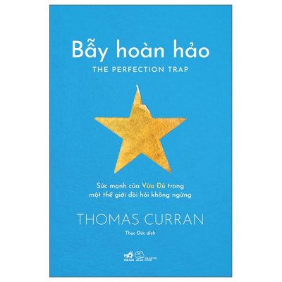 Bẫy Hoàn Hảo - The Perfection Trap - Sức Mạnh Của Vừa Đủ Trong Một Thế Giới Đòi Hỏi Không Ngừng (2025) - Thomas Curran