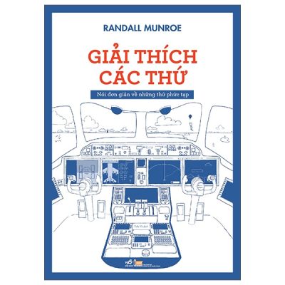 Giải Thích Các Thứ - Nói Đơn Giản Về Những Thứ Phức Tạp (2025) - Randall Munroe