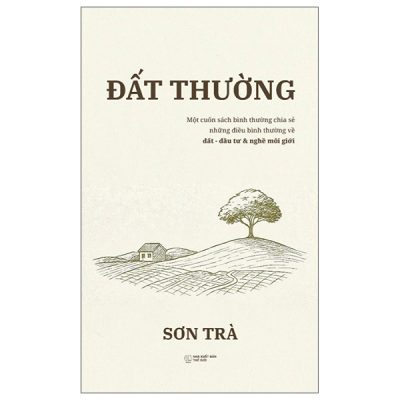 Đất Thường - Một Cuốn Sách Về Bình Thường Chia Sẻ Những Điều Bình Thường Về Đất, Môi Giới Và Nghề Đầu Tư (2025) - Sơn Trà