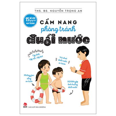 15 Bí Kíp Giúp Tớ An Toàn - Cẩm Nang Phòng Tránh Đuối Nước (2025) - ThS BS Nguyễn Trọng An