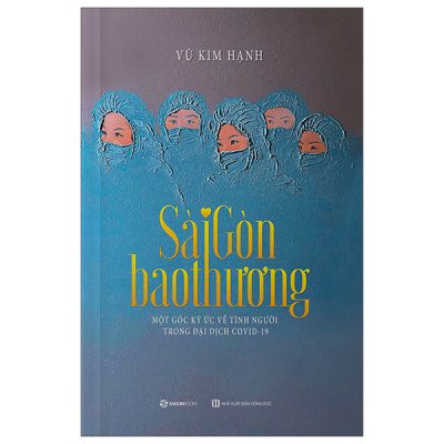 Sài Gòn Bao Thương - Một Góc Ký Ức Về Tình Người Trong Đại Dịch COVID-19 (2025) - Vũ Kim Hạnh