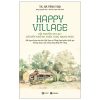 Happy Village - Cội Nguồn An Lạc - Lối Đến Những Ngôi Làng Hạnh Phúc (2025) - TS Hà Vĩnh Thọ