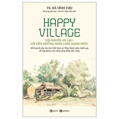Happy Village - Cội Nguồn An Lạc - Lối Đến Những Ngôi Làng Hạnh Phúc (2025) - TS Hà Vĩnh Thọ