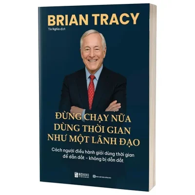 Đừng Chạy Nữa - Dùng Thời Gian Như Một Lãnh Đạo Cách Người Điều Hành Giỏi Dùng Thời Gian Để Dẫn Dắt-Không Bị Dẫn Dắt (2025) - Brian Tracy
