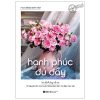 Hạnh Phúc Đủ Đầy - 10 Nguyên Tắc Cho Cuộc Sống Giản Đơn Mà Đầy Màu Sắc (2025) - Đặng Minh Tâm