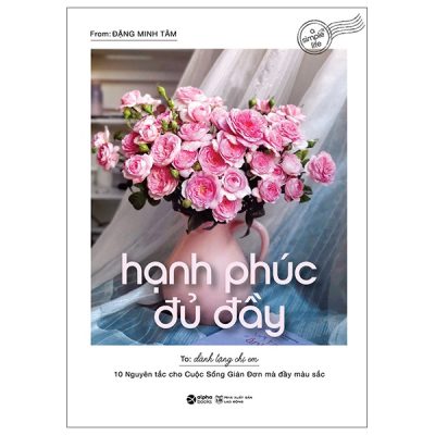 Hạnh Phúc Đủ Đầy - 10 Nguyên Tắc Cho Cuộc Sống Giản Đơn Mà Đầy Màu Sắc (2025) - Đặng Minh Tâm