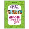Kĩ Năng An Toàn Cho Học Sinh - An Toàn Trên Không Gian Mạng (2025) - Nhóm An Toàn