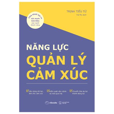 Năng Lực Quản Lý Cảm Xúc - Chìa Khóa Tạo Ra Sức Mạnh Tinh Thần Của Người Thành Công (2025) - Trịnh Tiểu Tứ
