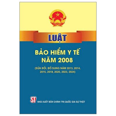 Luật Bảo Hiểm Y Tế Năm 2008 (Sửa Đổi, Bổ Sung Năm 2013, 2014, 2015, 2018, 2020, 2023, 2024) (2025) - Quốc Hội