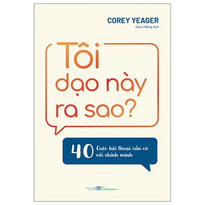 Tôi Dạo Này Ra Sao? - 40 Cuộc Hội Thoại Cần Có Với Chính Mình (2025) - Corey Yeager